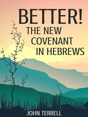 cover image of Better!  the New Covenant in Hebrews
